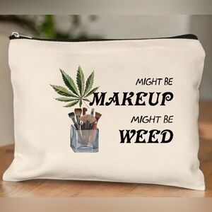 Might be Makeup Might be Weed - Cosmetic Bag + BONUS Mystery Piece of Jewelry